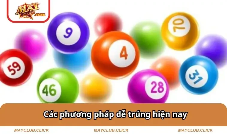 Các phương pháp dễ trúng hiện nay